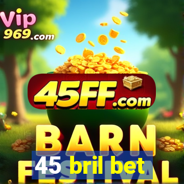 45 bril bet